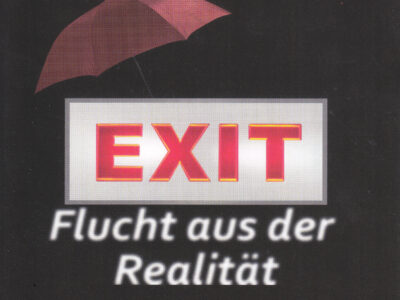 EXIT – Flucht aus der Realität